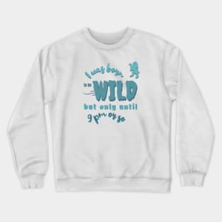 Born to be Wild but only until 9 pm Crewneck Sweatshirt